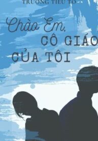 chao-em-co-giao-cua-toi-truong-tieu-to-341023132