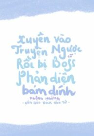 edit-xuyen-vao-truyen-nguoc-cu-roi-bi-boss-phan-dien-bam-dinh-khong-ngung-388868852